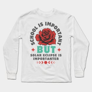 School Is Important But Solar Eclipse Is Importanter Long Sleeve T-Shirt